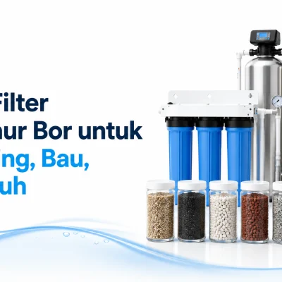 Media Filter Air Sumur Bor untuk Air Kuning, Bau, dan Keruh